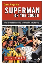 Superman on the Couch: What Superheroes Really Tell Us about Ourselves and O...