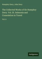 Humphry Davy (U. A.) | The Collected Works Of Sir Humphry Davy. Vol. Ix....