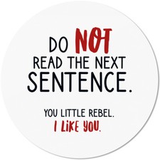 Do not read the next sentence. You little rebel. I like you 10501000434