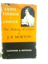 St Therese of Lisieux: The Making of a Saint (J.B.Morton - 1954) (ID:97261)