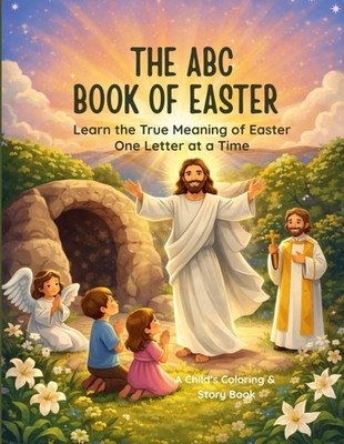 The ABC Book of Easter: Learn the true meaning of Easter one letter at a time