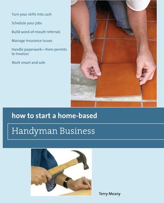 How to Start a Home-Based Handyman Business: *Turn Your Skills Into Cash *Sc...