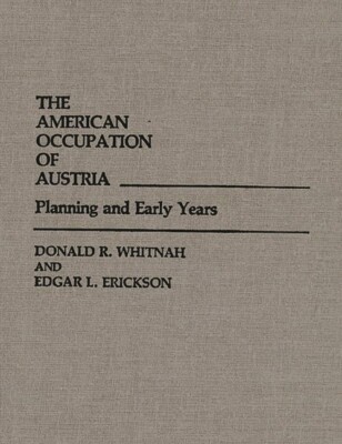 The American Occupation Of Austria: Planning And Early Years