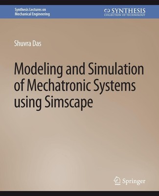 Modeling and Simulation of Mechatronic Systems using Simscape Shuvra Das