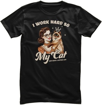 Hybris T-Shirt I Work Hard So My Cat Can Have A Better Life Tee HY-1-CAT019