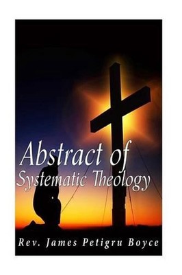 Abstract of Systematic Theology by James Petigru Boyce (English) Paperback Book