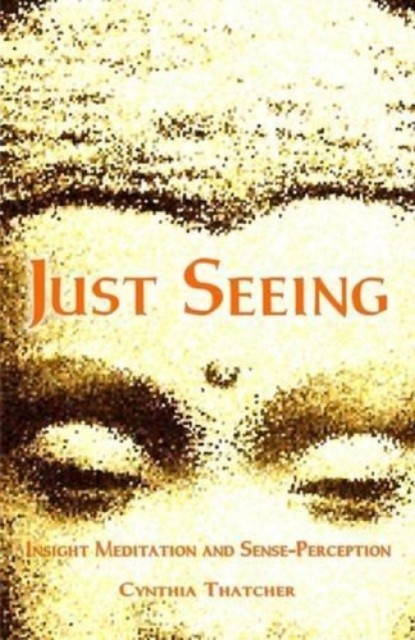 Just Seeing: Insight Meditation and Sense by Cynthia Thatcher | PB | 2009 - Image 7