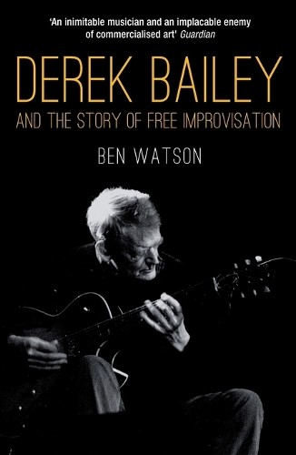 Ben Watson Derek Bailey and the Story of Free Improvisation (Paperback) - Picture 1 of 1