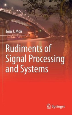 Rudiments of Signal Processing and Systems by Tom J. Moir (English) Hardcover Bo
