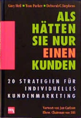 Als hätten Sie nur einen Kunden : 20 Strategien für individuelles Kundenmarketin