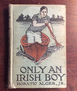 Only An Irish Boy (1909, Hardcover) Horatio Alger Jr BookGnu