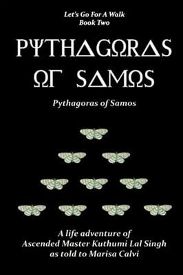Pythagoras of Samos (Let's Go For A Walk; Book Two): a Life Adventure of Ascende