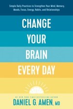 Change Your Brain Every Day: Simple Daily Practices to Strengthen