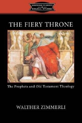 The Fiery Throne: The Prophets and Old Testament Theology (Fortress  - VERY GOOD