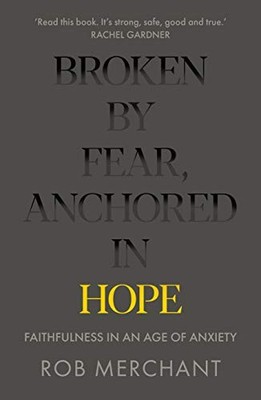 Broken by Fear, Anchored in Hope: Faithfulness in an age of anxi