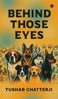 Behind Those Eyes: Through muddy paws, silent language, and unspoken devotion - 