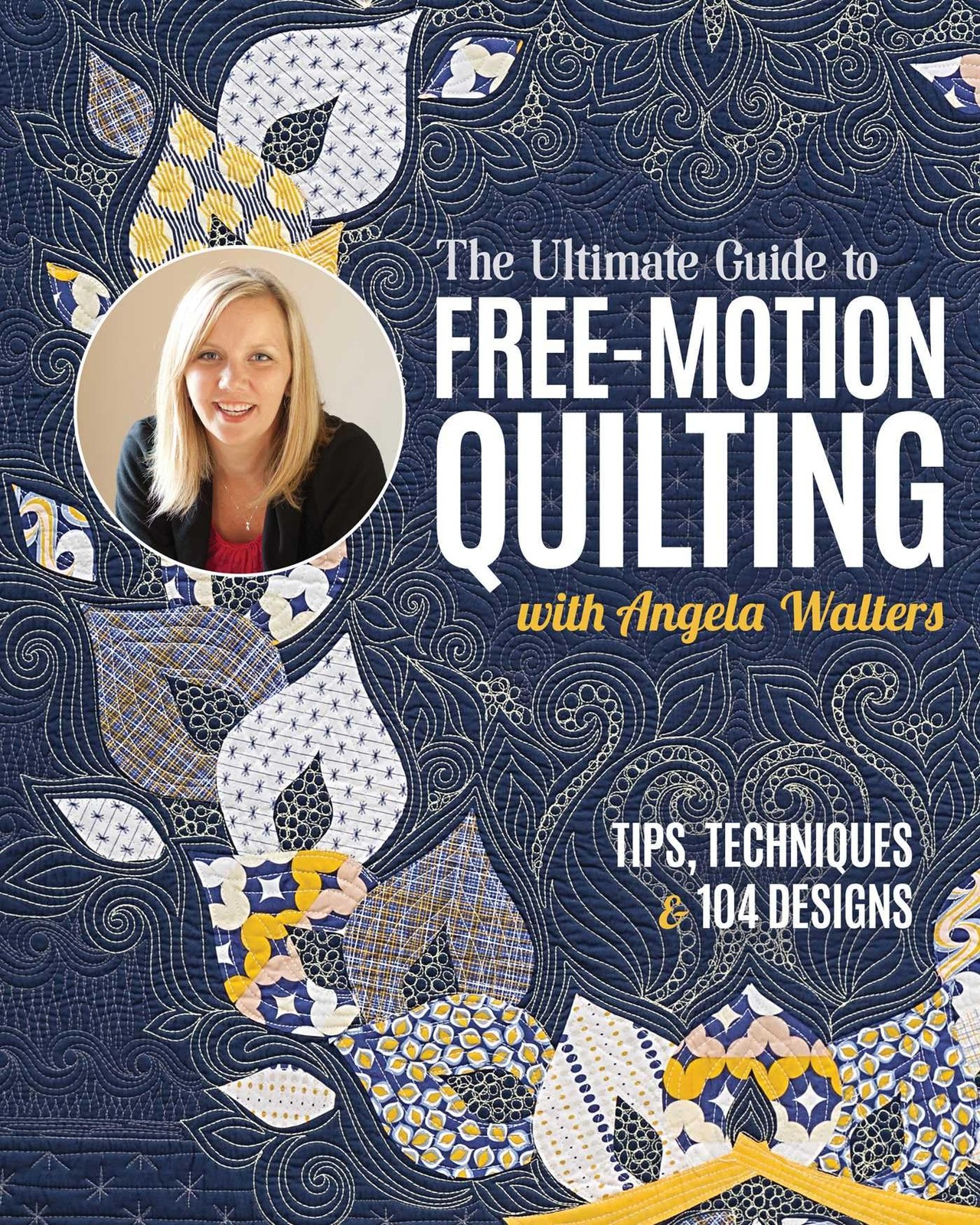 The Ultimate Guide to Free-Motion Quilting with Angela Walters: Tips, Technique - Image 2
