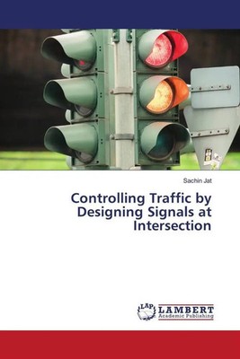 Sachin Jat | Controlling Traffic by Designing Signals at Intersection | Buch