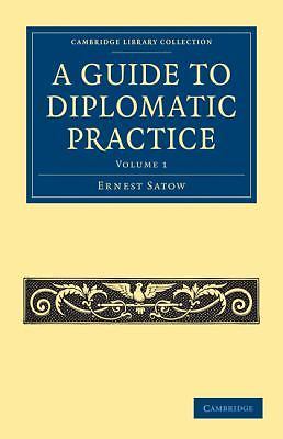 A Guide to Diplomatic Practice Satow Paperback 9781108028851 Volume 1