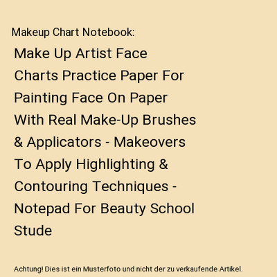 Makeup Chart Notebook: Make Up Artist Face Charts Practice Paper For Painting Fa
