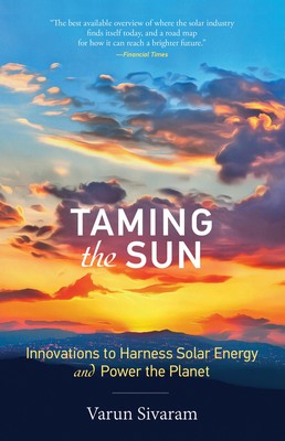 Taming the Sun: Innovations to Harness Solar Energy and Power the Planet (Mi...