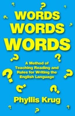 Words, Words, Words: A Method Of Teaching Reading And Rules For Writing The...