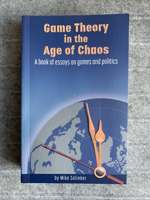 Game Theory in the Age of Chaos : A Book of Essays on Games & Politics (PB) NEW