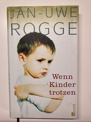 Wenn Kinder trotzen - Jan-Uwe Rogge