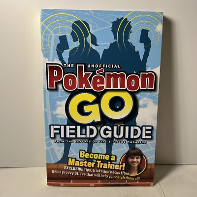 The Unofficial Pokémon Go Field Guide From The Editors Of Tips & Tricks Magazine