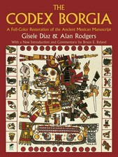 The Codex Borgia: A Full-Color Restoration of the Ancient Mexican Manuscript...