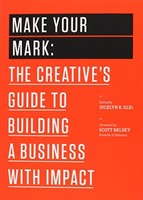 Make Your Mark The Creative's Guide To Building A Business With - G245Z