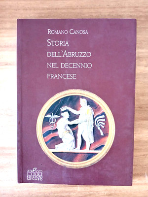 GESCHICHTE DER ABRUZZEN IM FRANZÖSISCHEN JAHRZEHNT - ROMANO CANOSA - MENABO 2005