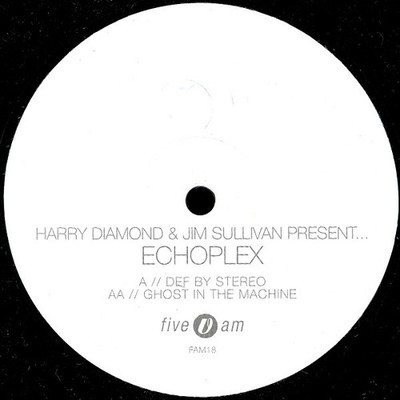 Harry Diamond & Jim Sullivan Present... Echoplex - Def By Stereo / Ghost In T...