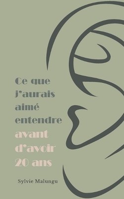 Ce que j'aurais aim entendre avant d'avoir 20 ans by Sylvie Malungu Paperback Bo