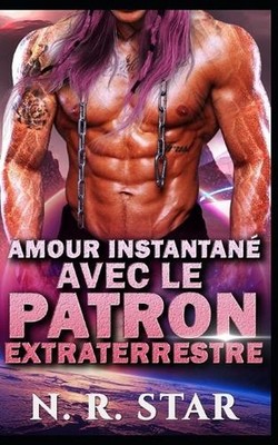 Amour Instantan avec le Patron Extraterrestre: Une romance de science-fiction ex
