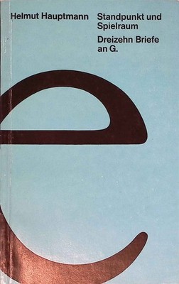 Standpunkt und Spielraum : 13 Briefe an G. Hauptmann, Helmut: