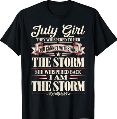 July Girl They Whispered to Her I Am The Storm Birthday T-Shirt