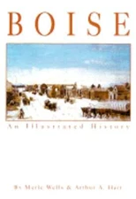 Boise: An Illustrated History by Merle W Wells: Used
