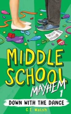 Down with the Dance (Middle School Mayhem) - Paperback By Walsh, C.T. - GOOD