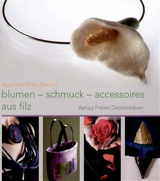 Blumen, Schmuck, Accessoires Aus Filz | Angelika Wolk-gerche | 2010 |