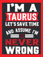 I'm A Taurus Let's Save Time Assume Never Wrong Zodiac Sign Astronomy MAGNET