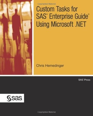 CUSTOM TASKS FOR SAS ENTERPRISE GUIDE USING MICROSOFT .NET By Chris Hemedinger