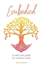Embodied: A self-care guide for sensitive souls by Jackson, Tara Book The Fast