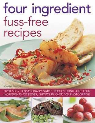 Four Ingredient Fuss-Free Recipes : Over Sixty Sensationally Simple Recipes ...