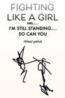 Fighting Like a Girl And.: I'm Still Standing. So Can You
