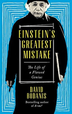 Einstein's Greatest Mistake: The Life of a Flawed Genius by Bodanis New^;