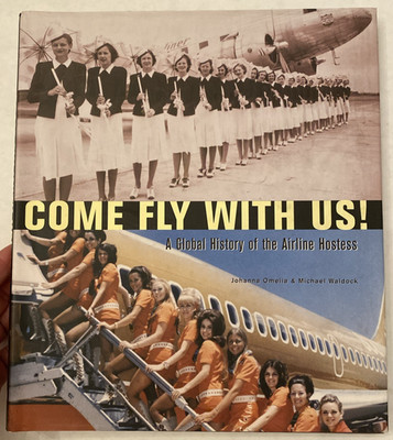 Come Fly with Us! : A Global History of the Airline Hostess - Aviation Book