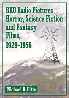 RKO Radio Pictures Horror, Science Fiction and Fantasy Films, 1929-1956 by ...