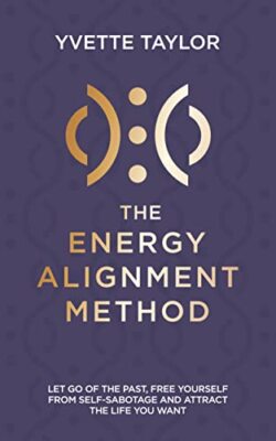 Energy Alignment Method: Let Go of the Past, Free Yourself From 