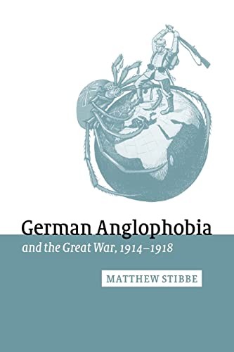 German Anglophobia and the Great War, 1914 1918 by Stibbe, Matthew New<-